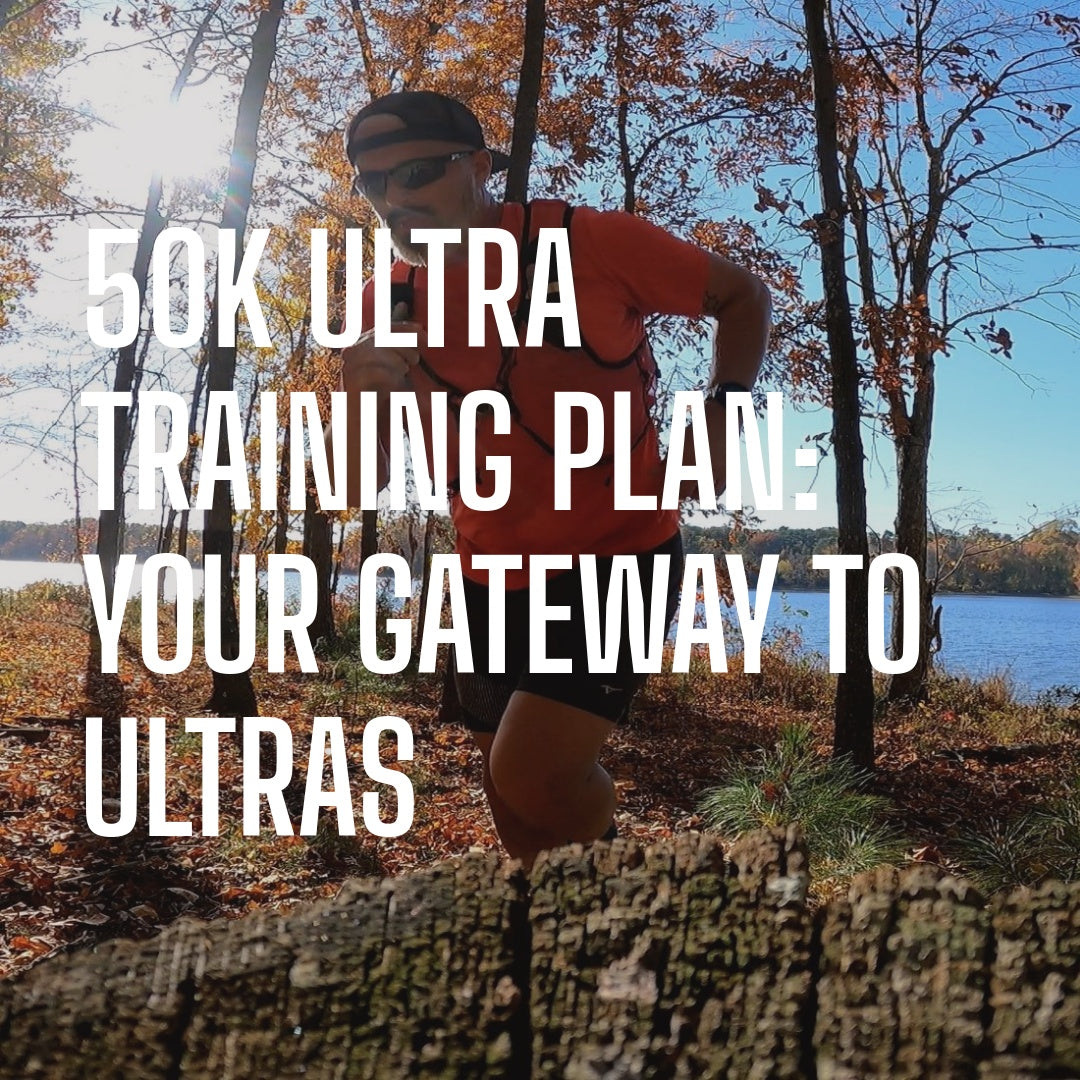 50K Ultra Training Plan: Your Gateway Ultra Marathons