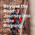 Beyond the Road: Journey into Ultra Running